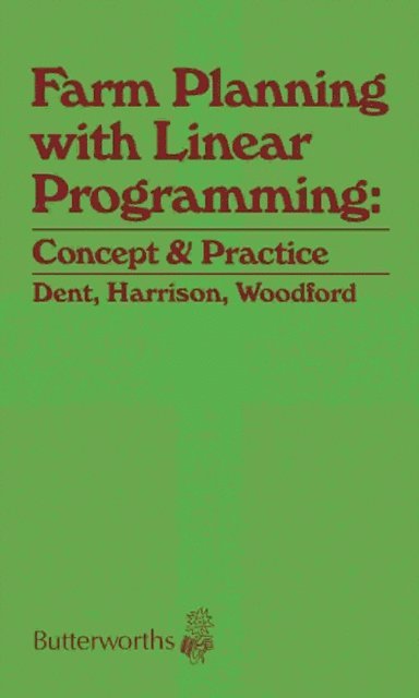 K B Woodford, S R Harrison, J B Dent - Farm Planning with Linear Programming: Concept and Practice, E-bok