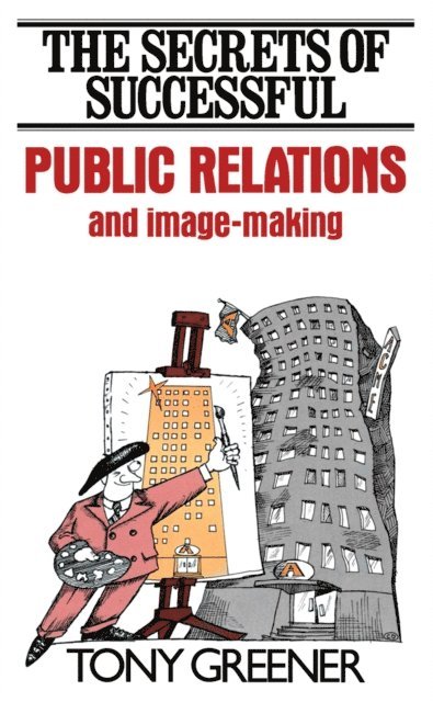 Tony Greener - Secrets of Successful Public Relations and Image-Making, E-bok