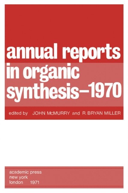 R. Bryan Miller, John McMurry - Annual Reports in Organic Synthesis - 1970, E-bok