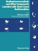 Michael J. Welch - Radiopharmaceuticals and Other Compounds Labelled with Short-Lived Radionuclides, E-bok