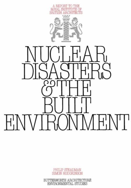 Simon Hodgkinson, Philip Steadman - Nuclear Disasters & The Built Environment, E-bok