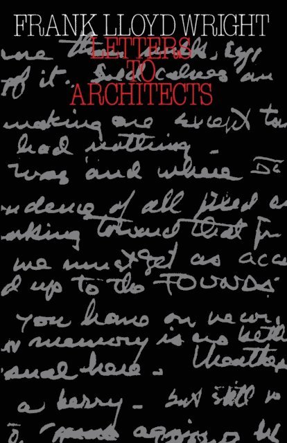 Frank Lloyd Wright - Letters to Architects, E-bok