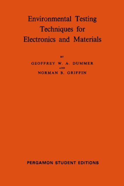 Norman B. Griffin, Geoffrey W. A. Dummer, W. Higinbotham, D. W. Fry - Environmental Testing Techniques for Electronics and Materials, E-bok