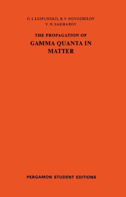 V. N. Sakharov, B. V. Novozhilov, O. I. Leipunskii, J. V. Dunworth - Propagation of Gamma Quanta in Matter, E-bok