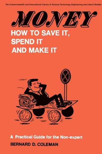 Bernard D. Coleman, W. A. Davis, G. Chandler, R Brown - Money-How to Save It, Spend It, and Make It, E-bok