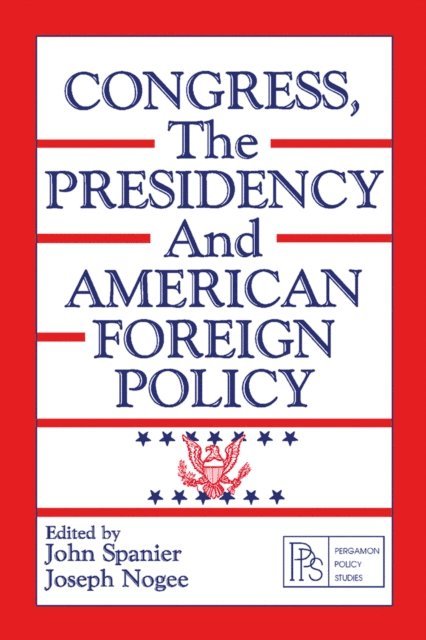 Joseph Nogee, John Spanier - Congress, the Presidency and American Foreign Policy, E-bok