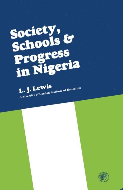 L. J. Lewis, E. J. King - Society, Schools and Progress in Nigeria, E-bok