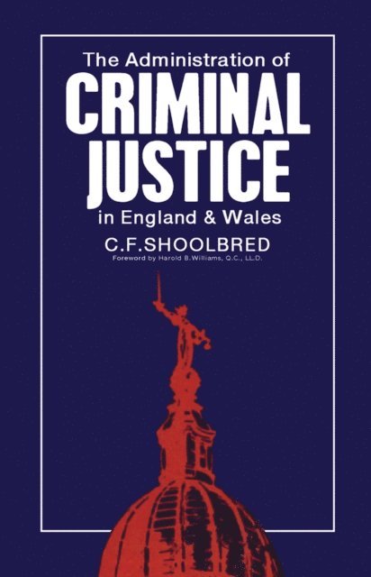 C. F. Shoolbred, W. A. J. Farndale - Administration of Criminal Justice in England and Wales, E-bok