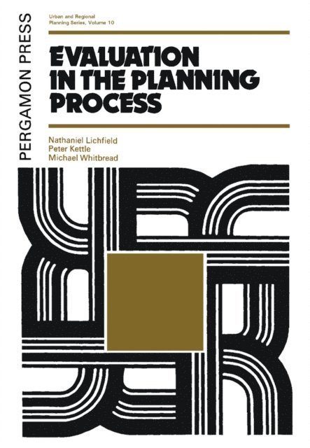 Michael Whitbread, Peter Kettle, Nathaniel Lichfield - Evaluation in the Planning Process, E-bok