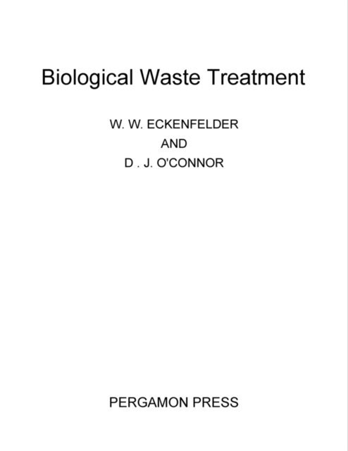 D. J. O'Connor, W. W. Eckenfelder - Biological Waste Treatment, E-bok