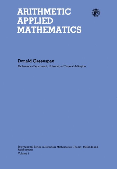 Donald Greenspan, C P Tsokos, V. Lakshmikantham - Arithmetic Applied Mathematics, E-bok