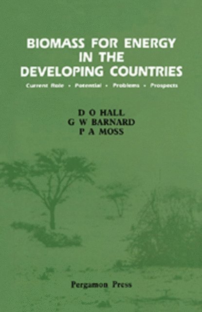 P. A. Moss, G. W. Barnard, D. O. Hall - Biomass for Energy in the Developing Countries, E-bok