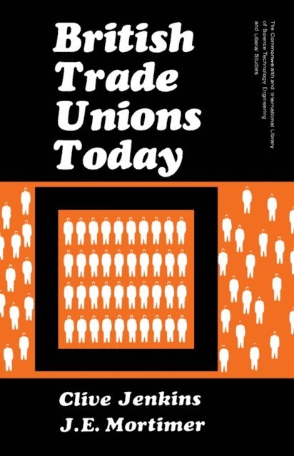 J. E. Mortimer, Clive Jenkins, W. A. Davis, G. Chandler, R Brown - British Trade Unions Today, E-bok