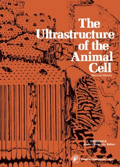 L. T. Threadgold, G. A. Kerkut - Ultrastructure of the Animal Cell, E-bok