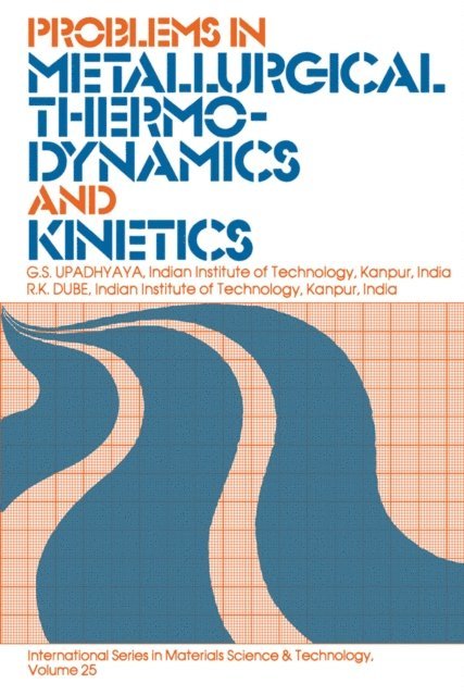 R. K. Dube, G. S. Upadhyaya, D. W. Hopkins - Problems in Metallurgical Thermodynamics and Kinetics, E-bok