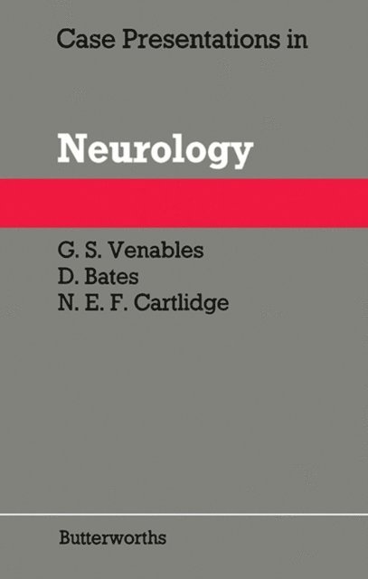 N. E. F. Cartlidge, D. Bates, G. S. Venables - Case Presentations in Neurology, E-bok