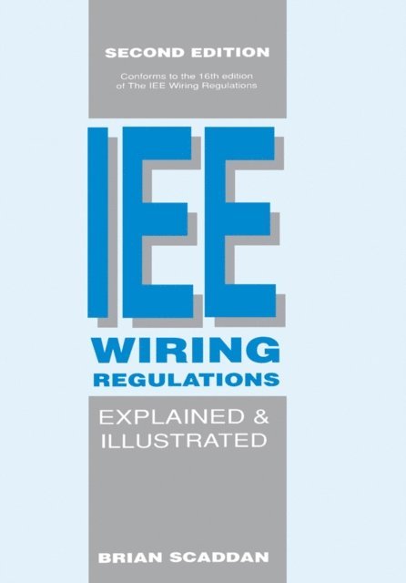 Brian Scaddan - IEE Wiring Regulations Explained and Illustrated, E-bok