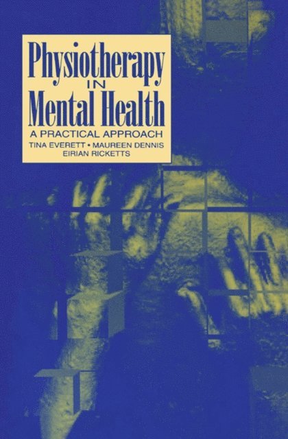 Eirian Ricketts, Maureen Dennis, Tina Everett - Physiotherapy in Mental Health, E-bok