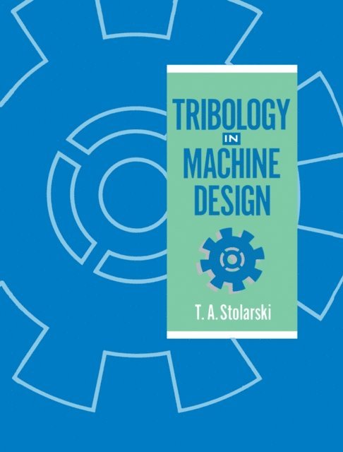 T. A. Stolarski - Tribology in Machine Design, E-bok