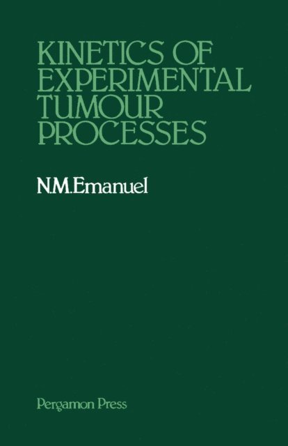 N. M. Emanuel - Kinetics of Experimental Tumour Processes, E-bok