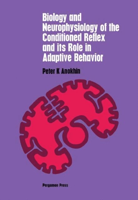 Peter K. Anokhin, Samuel A. Corson - Biology and Neurophysiology of the Conditioned Reflex and Its Role in Adaptive Behavior, E-bok