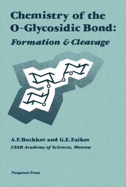 G. E. Zaikov, A. F. Bochkov, C. Schuerch - Chemistry of the O-Glycosidic Bond, E-bok