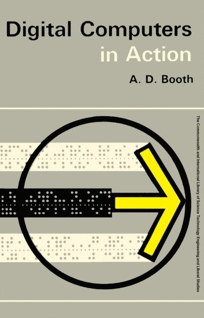 A. D. Booth, F. H. George - Digital Computers in Action, E-bok