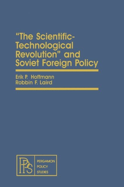 Robbin F. Laird, Erik P. Hoffmann - Scientific-Technological Revolution and Soviet Foreign Policy, E-bok