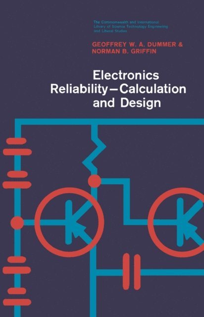 Norman B. Griffin, Geoffrey W. A. Dummer, N. Hiller - Electronics Reliability-Calculation and Design, E-bok