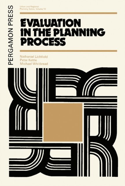 Michael Whitbread, Peter Kettle, Nathaniel Lichfield - Evaluation in the Planning Process, E-bok