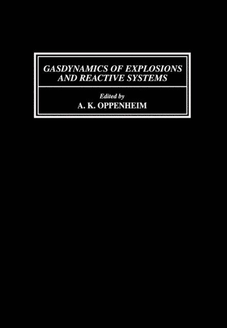 A. K. Oppenheim - Gasdynamics of Explosions and Reactive Systems, E-bok