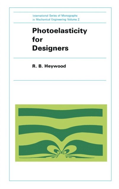 R. B. Heywood, G. Blackburn, D. J. Silverleaf - Photoelasticity for Designers, E-bok