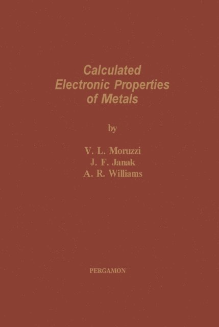 A. R. Williams, J. F. Janak, V. L. Moruzzi - Calculated Electronic Properties of Metals, E-bok
