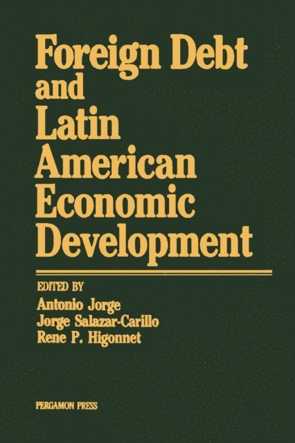 Rene P. Higonnet, Jorge Salazar-Carillo, Antonio Jorge - Foreign Debt and Latin American Economic Development, E-bok