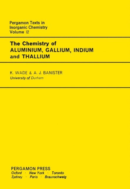 A. J. Banister, K. Wade, Ronald Nyholm, H. J. Emeleus, J. C. Bailar - Chemistry of Aluminium, Gallium, Indium and Thallium, E-bok