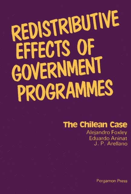J. P. Arellano, Eduardo Aninat, Alejandro Foxley - Redistributive Effects of Government Programmes, E-bok