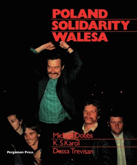 Dessa Trevisan, K. S. Karol, Michael R. Dobbs, David P. Baker - Poland, Solidarity, Walesa, E-bok