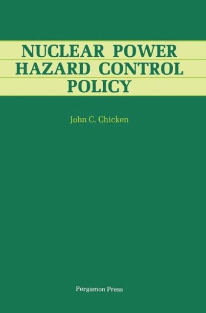 John C. Chicken - Nuclear Power Hazard Control Policy, E-bok