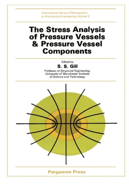 S. S. Gill - Stress Analysis of Pressure Vessels and Pressure Vessel Components, E-bok