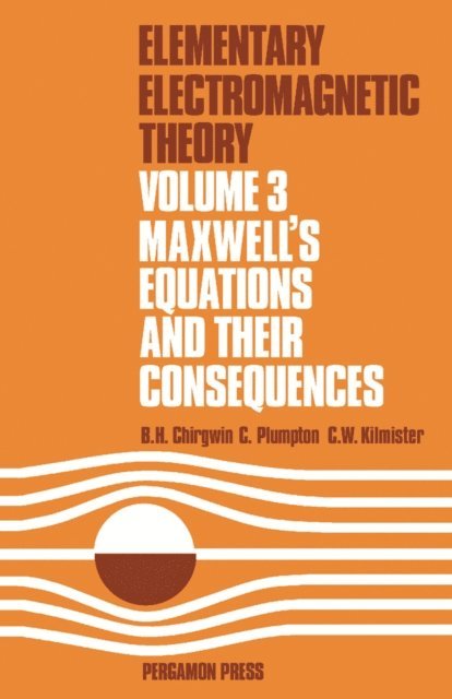 C. W. Kilmister, C. Plumpton, B. H. Chirgwin - Maxwell's Equations and Their Consequences, E-bok