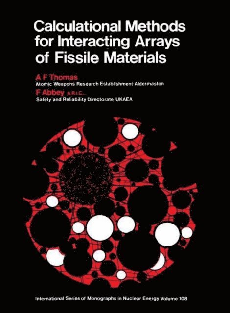 F. Abbey, A. F. Thomas, D. J. Silverleaf - Calculational Methods for Interacting Arrays of Fissile Material, E-bok