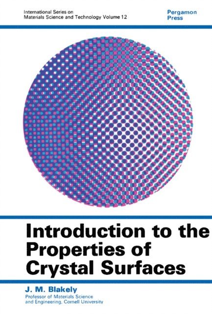 J. M. Blakely, W. S. Owen - Introduction to the Properties of Crystal Surfaces, E-bok