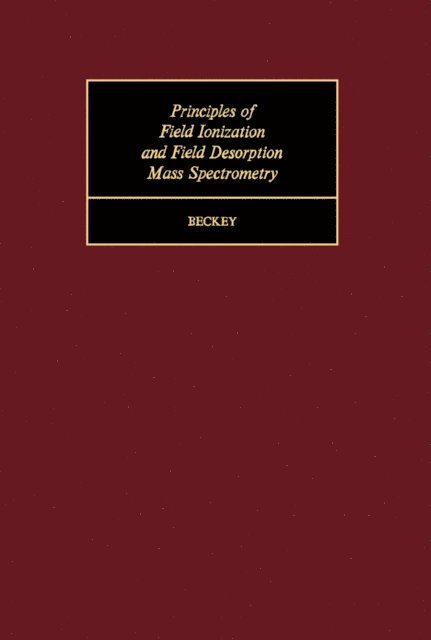 H. D. Beckey, H. Frieser, R. Belcher - Principles of Field Ionization and Field Desorption Mass Spectrometry, E-bok