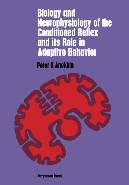Peter K. Anokhin, Samuel A. Corson - Biology and Neurophysiology of the Conditioned Reflex and Its Role in Adaptive Behavior, E-bok