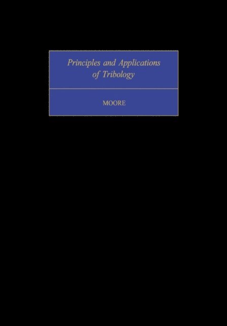 Desmond F. Moore, D. W. Hopkins - Principles and Applications of Tribology, E-bok