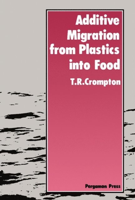 T. R. Crompton - Additive Migration from Plastics Into Food, E-bok