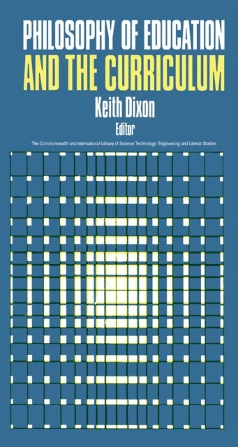 Keith Dixon - Philosophy of Education and the Curriculum, E-bok