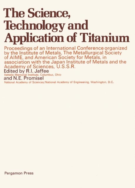 N. E. Promisel, R. I. Jaffee - Science, Technology and Application of Titanium, E-bok