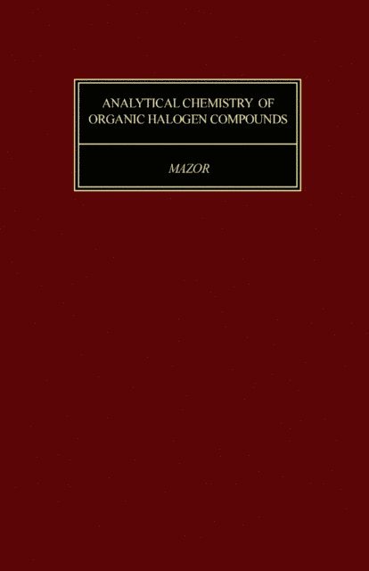 L. Mazor, H. Freiser, R. Belcher - Analytical Chemistry of Organic Halogen Compounds, E-bok
