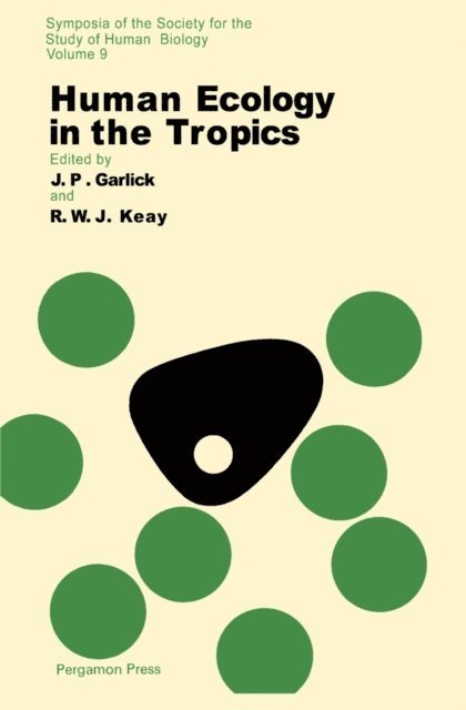 R. W. J. Keay, J. P. Garlick - Human Ecology in the Tropics, E-bok